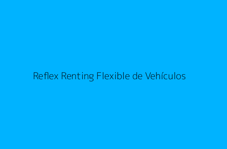 Reflex Renting Flexible de Vehículos
